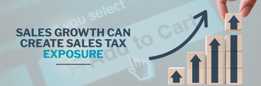 Sales Growth Can Create Sales Tax Exposure: What to Do When You Expand Into New States