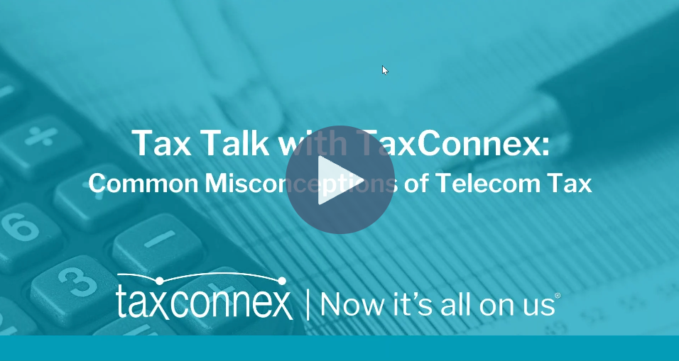 MARCH 28, 2023 | TAX TALK WITH TAXCONNEX: COMMON MISCONCEPTIONS OF TELECOM TAX