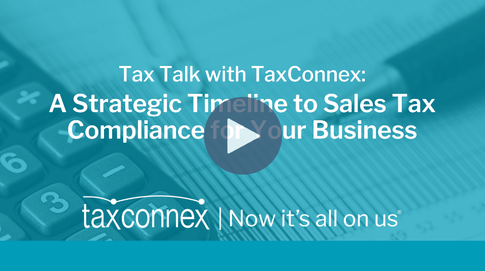 JULY 20, 2023 | TAX TALK WITH TAXCONNEX: A STRATEGIC TIMELINE TO SALES TAX COMPLIANCE FOR YOUR BUSINESS
